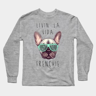 Livin' La Vida Frenchie Long Sleeve T-Shirt